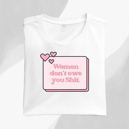 Women Don't Owe You Shit Graphic Tee