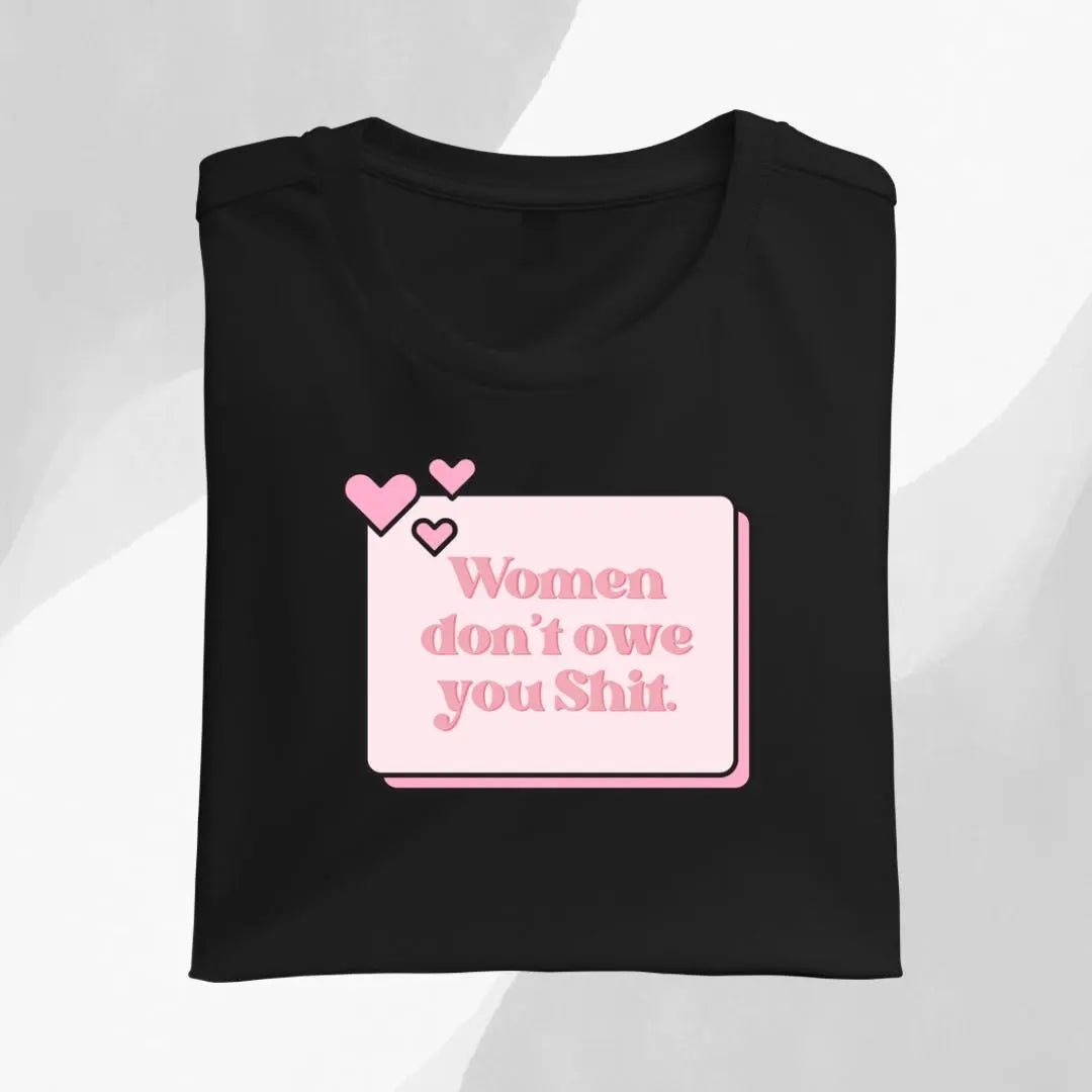 Women Don't Owe You Shit Graphic Tee